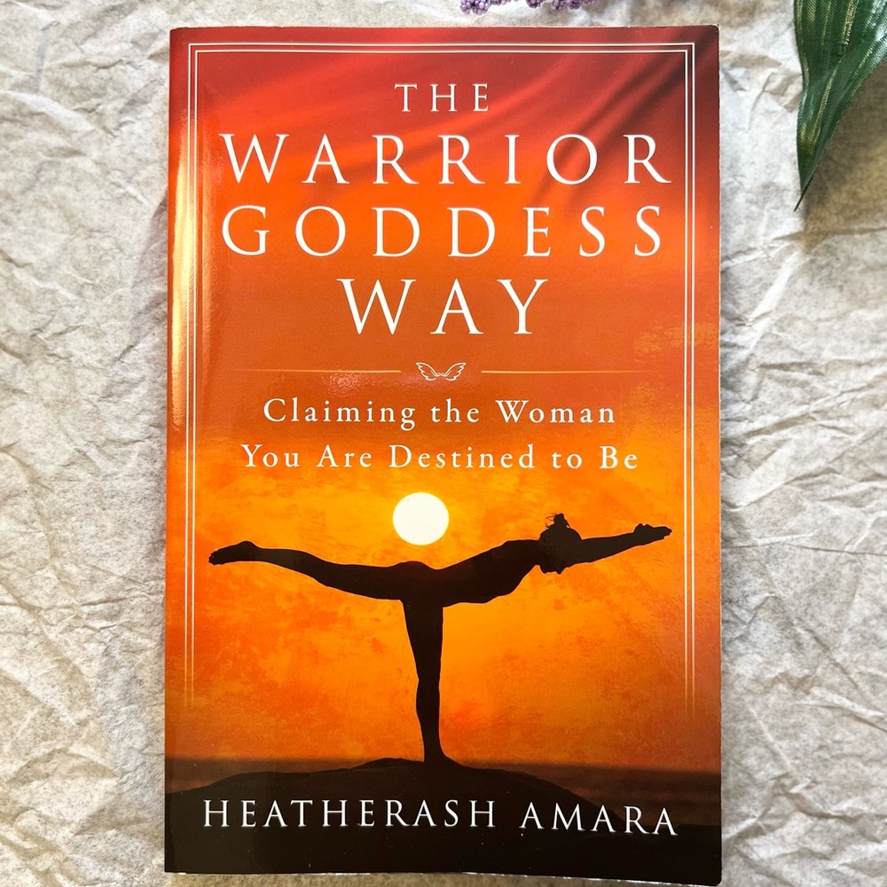 The Warrior Goddess Way: Claiming the Woman You Are Destined to Be